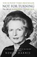 Nem megfordítva - Margaret Thatcher teljes élete - Not for Turning - The Complete Life of Margaret Thatcher