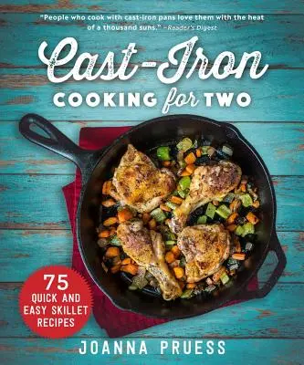 Öntöttvas főzés két személyre: 75 gyors és egyszerű serpenyős recept - Cast-Iron Cooking for Two: 75 Quick and Easy Skillet Recipes
