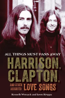 Minden dolognak el kell múlnia: Harrison, Clapton és más válogatott szerelmes dalok - All Things Must Pass Away: Harrison, Clapton, and Other Assorted Love Songs