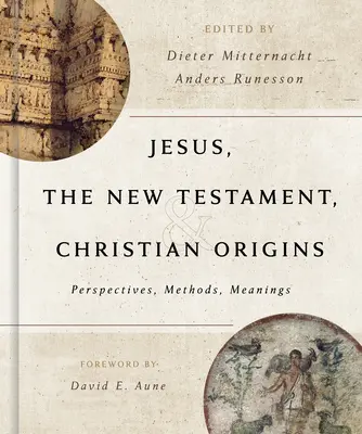 Jézus, az Újszövetség és a keresztény eredet: Perspektívák, módszerek, jelentések - Jesus, the New Testament, and Christian Origins: Perspectives, Methods, Meanings