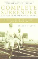 Teljes önátadás: Eric Liddell életrajza: Teljes megadás, Eric Liddell életrajza - Complete Surrender: Biography of Eric Liddell: Complete Surrender, Biography of Eric Liddell