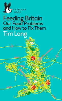 Feeding Britain: Élelmezési problémáink és azok megoldása - Feeding Britain: Our Food Problems and How to Fix Them