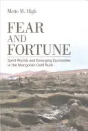 Félelem és szerencse: Szellemi világok és feltörekvő gazdaságok a mongol aranylázban - Fear and Fortune: Spirit Worlds and Emerging Economies in the Mongolian Gold Rush