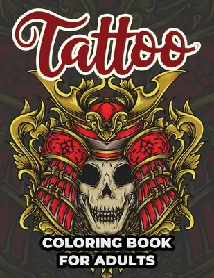 Tetoválás színezőkönyv felnőtteknek: Tetoválás felnőtt színező munkafüzet stresszoldó minták tizenéveseknek és felnőtteknek - Tattoo Coloring Book For Adults: Tattoo Adult Coloring Workbook Stress Relieving Designs For Teens And Adults