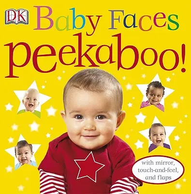 Baby Faces Peekaboo!: Tükörrel, érintéssel és tapintással, valamint csappantyúkkal. - Baby Faces Peekaboo!: With Mirror, Touch-And-Feel, and Flaps