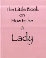 Kis könyv arról, hogyan legyek hölgy - Little Book on How to be a Lady
