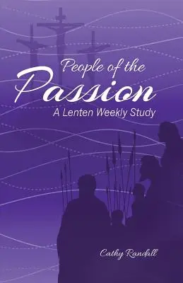 A szenvedély emberei: Egy nagyböjti heti tanulmány - People of the Passion: A Lenten Weekly Study