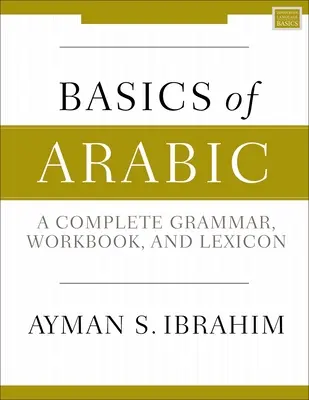 Az arab nyelv alapjai: Teljes nyelvtan, munkafüzet és lexikon - Basics of Arabic: A Complete Grammar, Workbook, and Lexicon