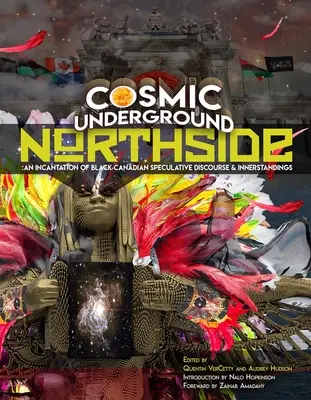 Cosmic Underground Northside: A fekete kanadai spekulatív diskurzusok és belső vélekedések inkantációja - Cosmic Underground Northside: An Incantation of Black Canadian Speculative Discourse and Innerstandings