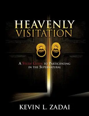 Mennyei látogatás: Tanulmányi útmutató a természetfelettiben való részvételhez - Heavenly Visitation: A Study Guide to Participating in the Supernatural