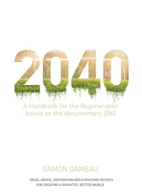 2040: Kézikönyv a megújuláshoz: A 2040 című dokumentumfilm alapján - 2040: A Handbook for the Regeneration: Based on the Documentary 2040