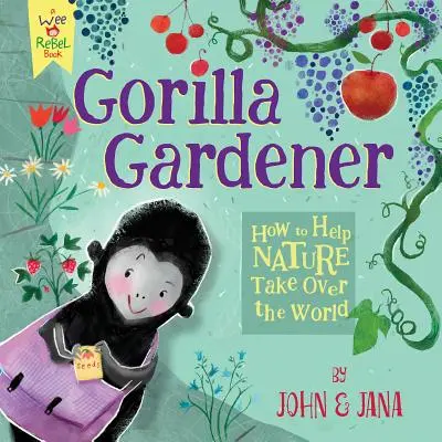 Gorilla kertész: Hogyan segítsünk a természetnek átvenni a világot - Gorilla Gardener: How to Help Nature Take Over the World