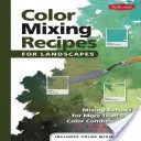 Színkeverési receptek tájképekhez: Keverési receptek több mint 400 színkombinációhoz - Color Mixing Recipes for Landscapes: Mixing Recipes for More Than 400 Color Combinations