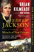 Andrew Jackson és a New Orleans-i csoda: Az Amerika sorsát alakító csata - Andrew Jackson and the Miracle of New Orleans: The Battle That Shaped America's Destiny