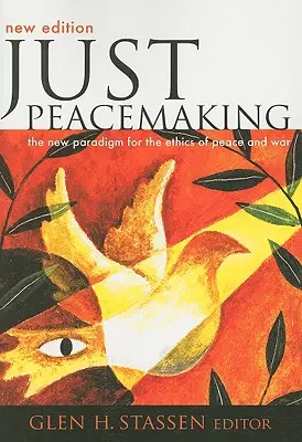 Igazságos béketeremtés: A béke és a háború etikájának új paradigmája - Just Peacemaking: The New Paradigm for the Ethics of Peace and War