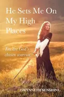 Magasra helyez engem - Te vagy Isten kiválasztott harcosa - He Sets Me On My High Places - You are God's chosen warrior