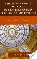 A hely jelentősége a kortárs olasz krimiben: Véres utazás - The Importance of Place in Contemporary Italian Crime Fiction: A Bloody Journey