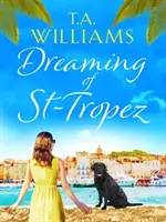 Dreaming of St-Tropez - Egy szívmelengető, jó érzésű nyaralási románc a Riviérán. - Dreaming of St-Tropez - A heart-warming, feel-good holiday romance set on the Riviera