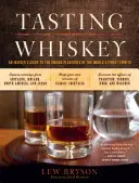 Whisky kóstoló: A világ legfinomabb szeszes italainak egyedülálló élvezetéről - Tasting Whiskey: An Insider's Guide to the Unique Pleasures of the World's Finest Spirits