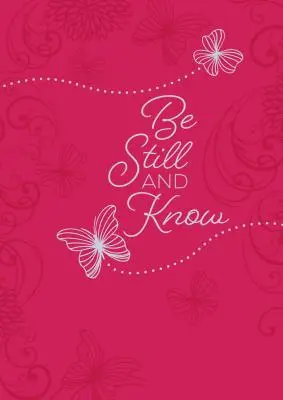 Be Still and Know: 365 Daily Devotions (Légy csendben és tudj: 365 napi áhítat) - Be Still and Know: 365 Daily Devotions