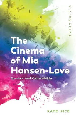 MIA Hansen-Lve mozija: Candour and Vulnerability - The Cinema of MIA Hansen-Lve: Candour and Vulnerability