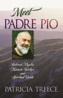 Ismerd meg Pio atyát! Szeretett misztikus, csodatevő és spirituális vezető. - Meet Padre Pio: Beloved Mystic, Miracle Worker, and Spiritual Guide