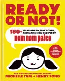 Kész vagy nem!, 2: 150+ Make-Ahead, Make-Over, and Make-Now Recept by Nom Nom Paleo - Ready or Not!, 2: 150+ Make-Ahead, Make-Over, and Make-Now Recipes by Nom Nom Paleo