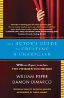 A színész útmutatója a karakter megalkotásához: William Esper a Meisner-technikát tanítja - The Actor's Guide to Creating a Character: William Esper Teaches the Meisner Technique