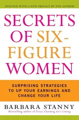 A hatszámjegyű nők titkai: Meglepő stratégiák a jövedelmed növeléséhez és az életed megváltoztatásához - Secrets of Six-Figure Women: Surprising Strategies to Up Your Earnings and Change Your Life