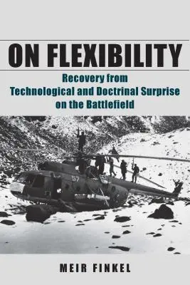 A rugalmasságról: A technológiai és doktrinális meglepetésekből való felépülés a harctéren - On Flexibility: Recovery from Technological and Doctrinal Surprise on the Battlefield