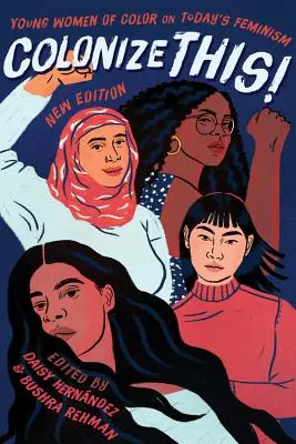 Colonize This!: A színes bőrű fiatal nők a mai feminizmusról - Colonize This!: Young Women of Color on Today's Feminism