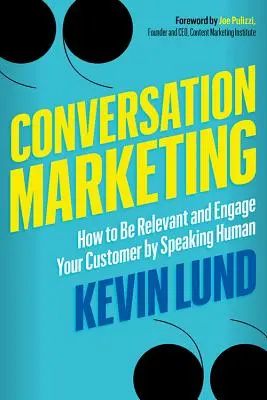 Beszélgetésmarketing: Hogyan legyünk relevánsak és vonzzuk be a vásárlóinkat az emberi beszéddel? - Conversation Marketing: How to Be Relevant and Engage Your Customer by Speaking Human