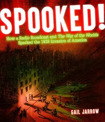 Spooked! Hogyan váltotta ki egy rádióadás és a világok háborúja az 1938-as amerikai inváziót - Spooked!: How a Radio Broadcast and the War of the Worlds Sparked the 1938 Invasion of America