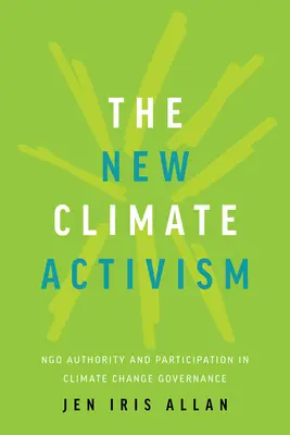 Az új klímaaktivizmus: A civil szervezetek tekintélye és részvétele az éghajlatváltozás irányításában - The New Climate Activism: Ngo Authority and Participation in Climate Change Governance