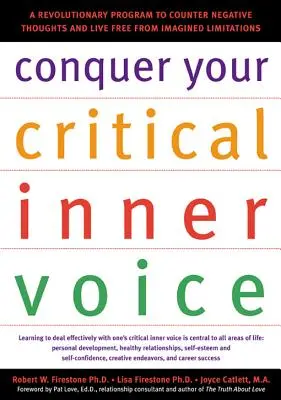 Győzd le a kritikus belső hangodat: Forradalmi program a negatív gondolatok ellen és a képzelt korlátoktól való szabad élethez - Conquer Your Critical Inner Voice: A Revolutionary Program to Counter Negative Thoughts and Live Free from Imagined Limitations