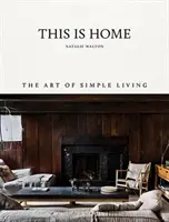 Ez az otthon: Az egyszerű élet művészete - This Is Home: The Art of Simple Living