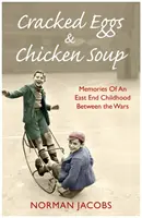 Repedt tojás és tyúkhúsleves: Emlékiratok a két világháború közötti felnőtté válásról - Cracked Eggs and Chicken Soup: A Memoir of Growing Up Between the Wars