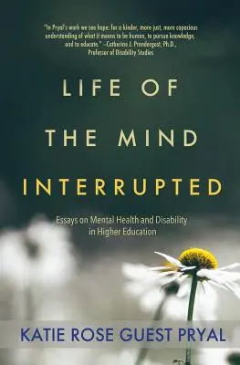 Az elme megszakított élete: Essays on Mental Health and Disability in Higher Education (Esszék a mentális egészségről és a fogyatékosságról a felsőoktatásban) - Life of the Mind Interrupted: Essays on Mental Health and Disability in Higher Education