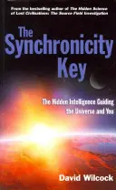 A szinkronicitás kulcsa - Az Univerzumot és téged irányító rejtett intelligencia - Synchronicity Key - The Hidden Intelligence Guiding the Universe and You