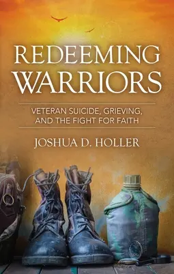 Megváltó harcosok: Veterán öngyilkosság, gyász és a hitért folytatott küzdelem - Redeeming Warriors: Veteran Suicide, Grieving, and the Fight for Faith