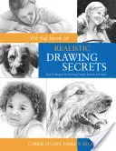 A realista rajzolás titkainak nagy könyve: Egyszerű technikák emberek, állatok és más állatok rajzolásához - The Big Book of Realistic Drawing Secrets: Easy Techniques for Drawing People, Animals and More