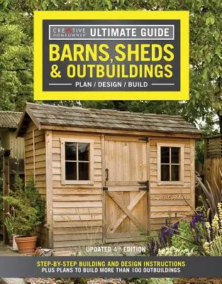 Végső útmutató: Barns, Sheds & Outbuildings, Updated 4th Edition: Lépésről lépésre építési és tervezési utasítások, valamint több mint 100 melléképület építésének tervei. - Ultimate Guide: Barns, Sheds & Outbuildings, Updated 4th Edition: Step-By-Step Building and Design Instructions Plus Plans to Build More Than 100 Outb