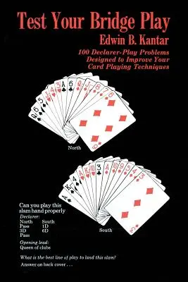 Teszteld a bridzsezésedet: 100 deklarálós játékfeladat, amelyek célja a kártyajáték technikáinak javítása - Test Your Bridge Play: 100 Declarer-Play Problems Designed to Improve Your Card Playing Techniques