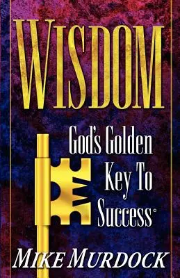 Bölcsesség - Isten arany kulcsa a sikerhez - Wisdom- God's Golden Key To Success