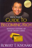 Rich Dad's Guide to Becoming Rich Without Cutting Up Your Credit Cards: Fordítsd a rossz adósságot jó adóssággá - Rich Dad's Guide to Becoming Rich Without Cutting Up Your Credit Cards: Turn Bad Debt Into Good Debt