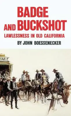 Badge and Buckshot: Törvénytelenség a régi Kaliforniában - Badge and Buckshot: Lawlessness in Old California