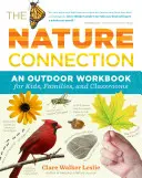 A természet kapcsolata: Egy szabadtéri munkafüzet gyerekeknek, családoknak és osztálytermeknek - The Nature Connection: An Outdoor Workbook for Kids, Families, and Classrooms