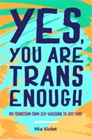 Igen, eléggé transznemű vagy: Átmenetem az önutálatból az önszeretetbe - Yes, You Are Trans Enough: My Transition from Self-Loathing to Self-Love