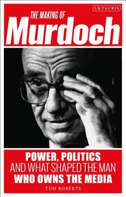 The Making of Murdoch: Hatalom, politika és a média tulajdonosának alakja - The Making of Murdoch: Power, Politics and What Shaped the Man Who Owns the Media