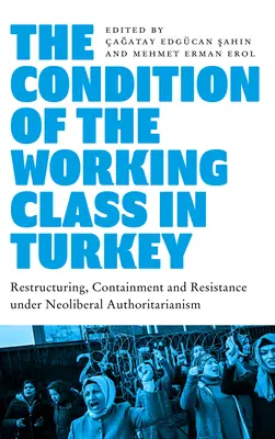 A munkásosztály helyzete Törökországban: Munka a neoliberális autoritarizmus alatt - The Condition of the Working Class in Turkey: Labour Under Neoliberal Authoritarianism